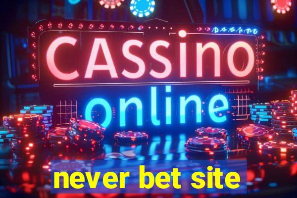 never bet site